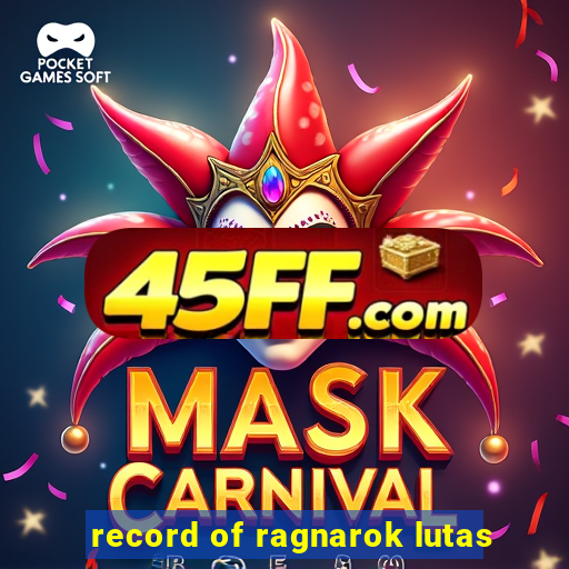 record of ragnarok lutas